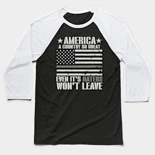 America A Country So Great Even Haters Won't Leave Baseball T-Shirt